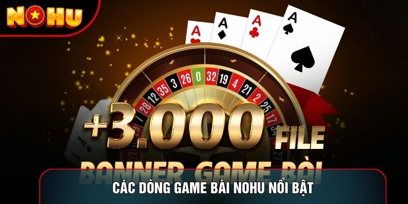 Các dòng game bài Nohu nổi bật
