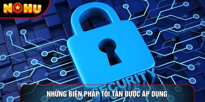 Những biện pháp tối tân được áp dụng