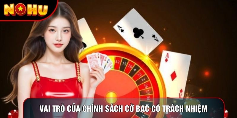 Vai trò của chính sách cờ bạc có trách nhiệm
