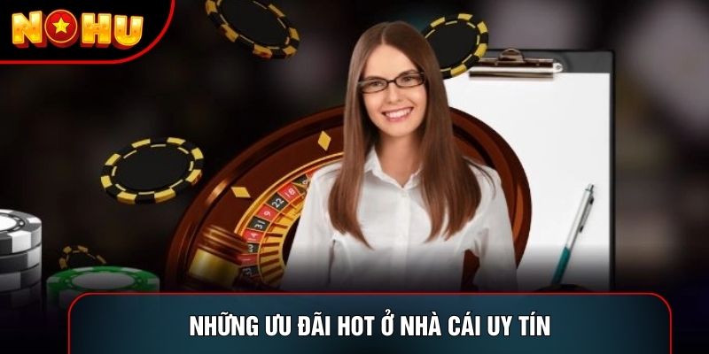 Những ưu đãi hot ở nhà cái uy tín