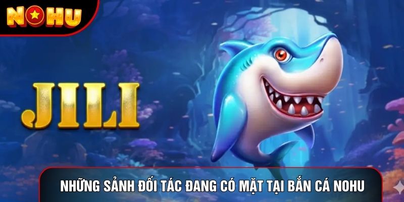  Những sảnh đối tác đang có mặt tại Bắn cá nohu